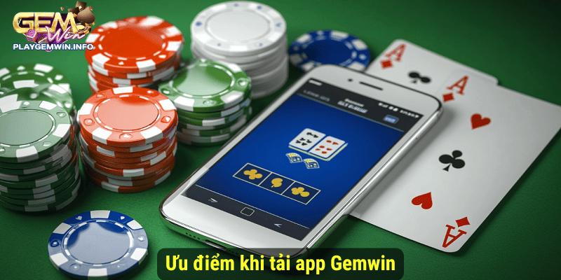 Ưu điểm khi tải app Gemwin