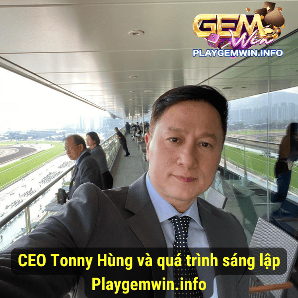 CEO Tonny Hùng và quá trình sáng lập Playgemwin.info