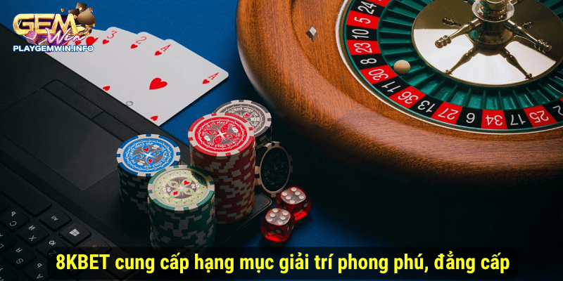 8KBET cung cấp hạng mục giải trí phong phú, đẳng cấp